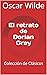 El retrato de Dorian Gray: Colección de Clásicos