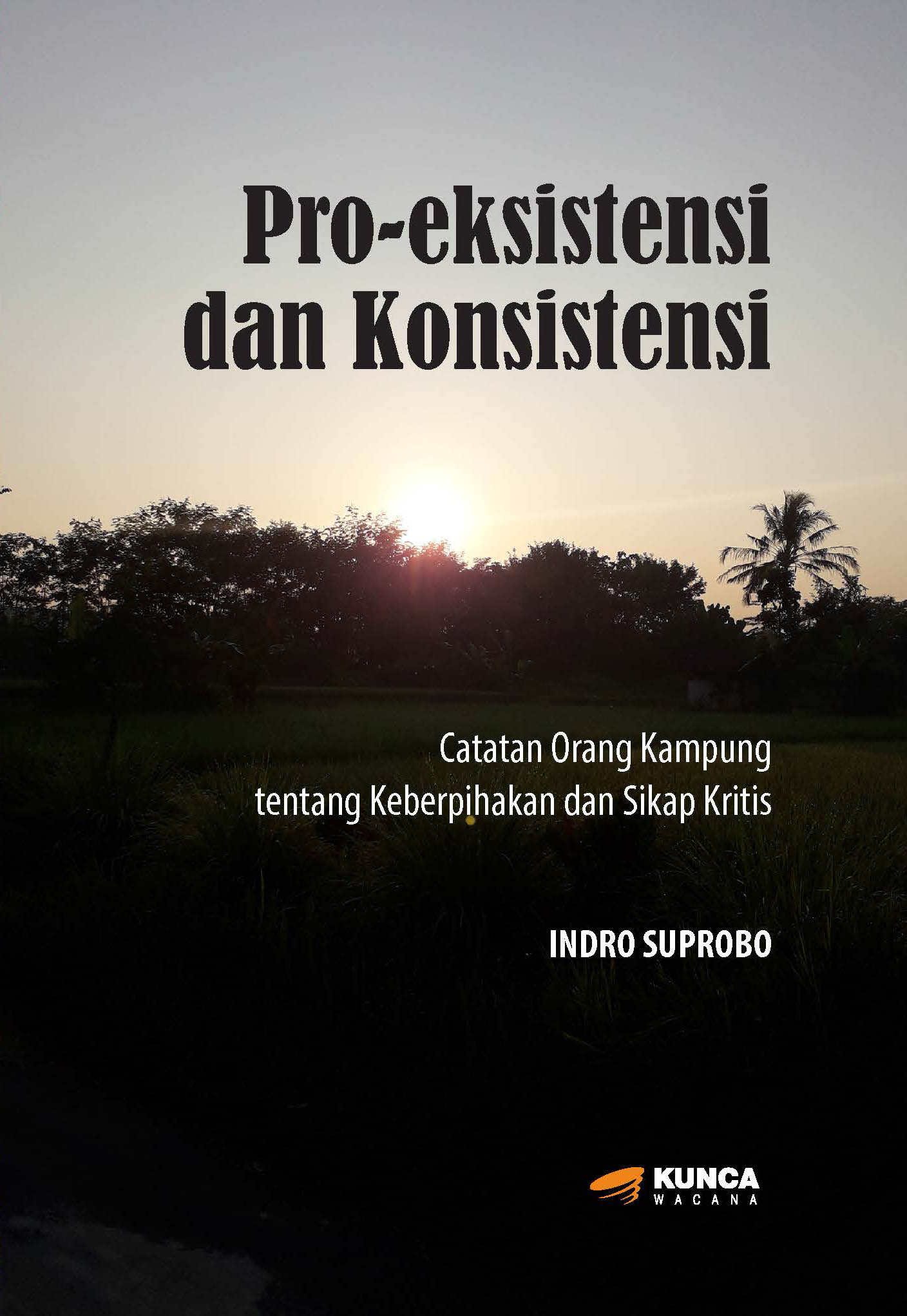 Pro-eksistensi dan Konsistensi, Catatan Orang Kampung tentang Keberpihakan dan Sikap Kritis