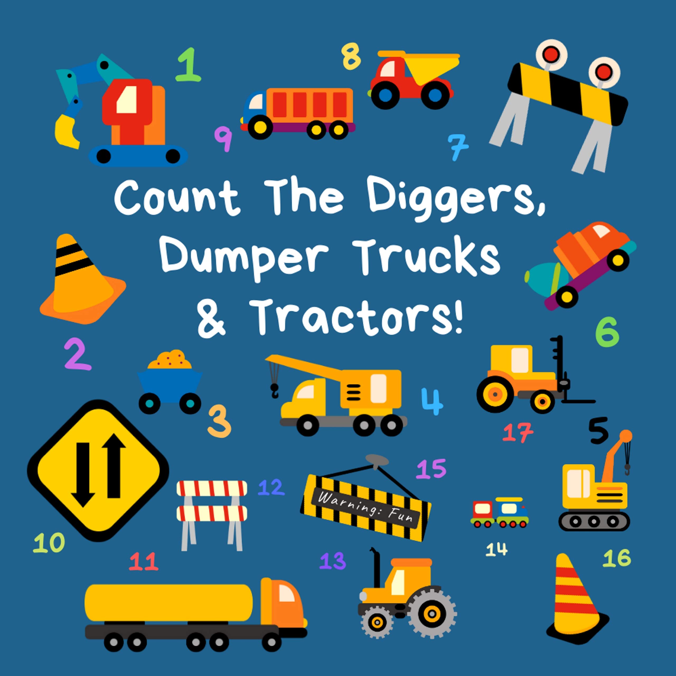 Count the Diggers, Dumper Trucks & Tractors: A Fun Activity Book For 2-5 Year Olds (Kids Who Count | Counting Books for Ages 3-5 Year Olds | Construction Vehicles, Cars & Trucks)