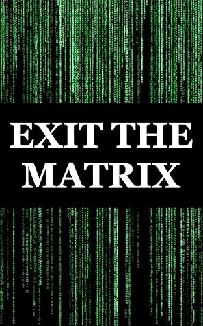 EXIT THE MATRIX by Absolem One