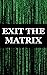 EXIT THE MATRIX: Apocalypse, Masons, Lies, Closer to the Truth, The Secret, Polarization, The Truth, Form, The Temple, Attention, Superiority and Love, What's next?