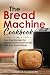 The Bread Machine Cookbook: Fuss-Free Recipes for Making Homemade Bread with Any Bread Maker