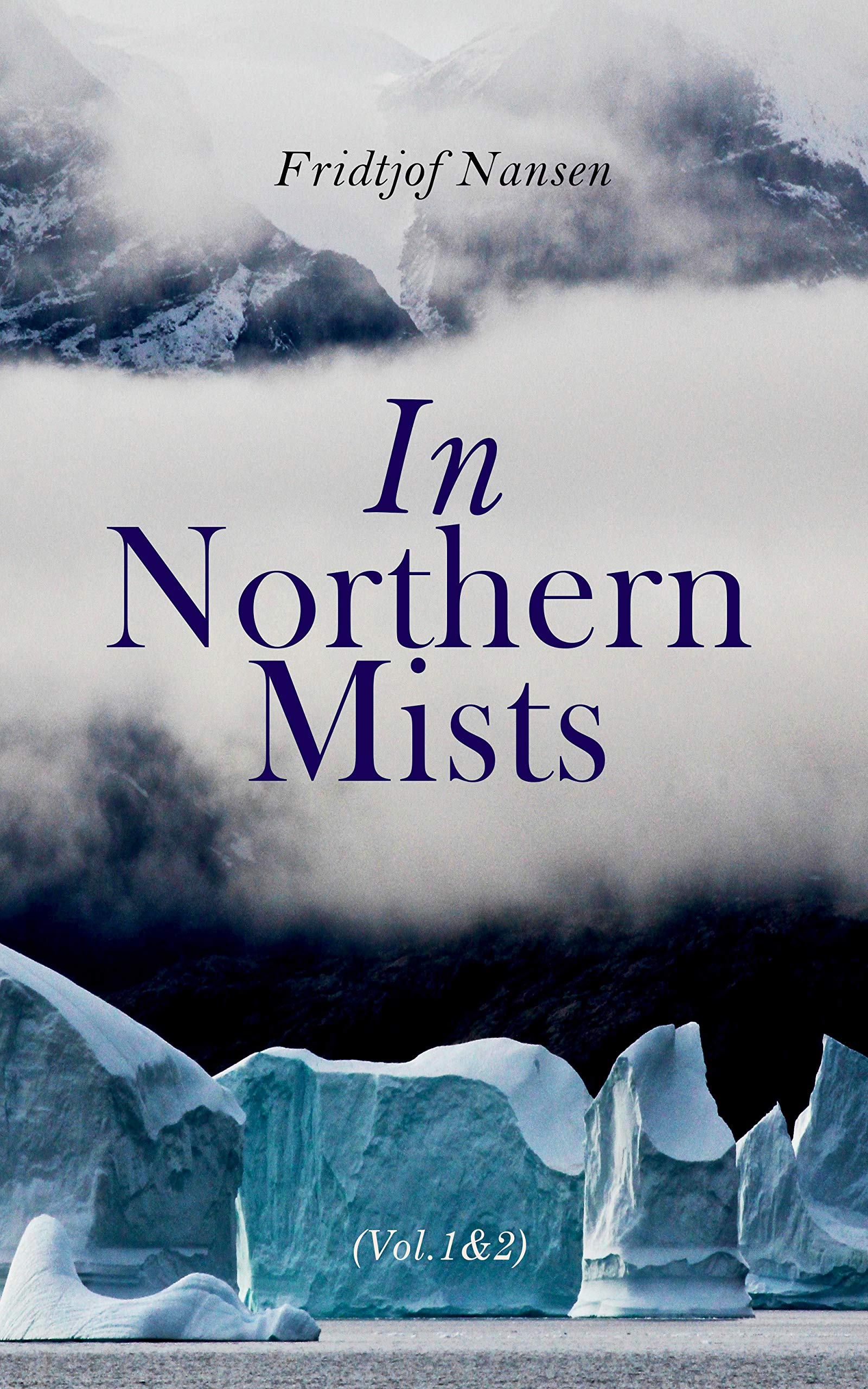 In Northern Mists (Vol. 1&2): Arctic Exploration in Early Times (Complete Edition)