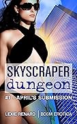 Skyscraper Dungeon #1 - April’s Submission: First Time BDSM Erotica