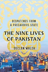 The Nine Lives of Pakistan: Dispatches from a Precarious State