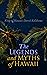 The Legends and Myths of Hawaii: The fables and folk-lore of a strange people