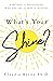 What's Your Shine?: A Method for Discovering Who You Are and Why It Matters