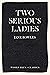 Two Serious Ladies by Jane Bowles Two Serious Ladies by Jane Bowles