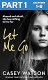 Let Me Go: Part 1...