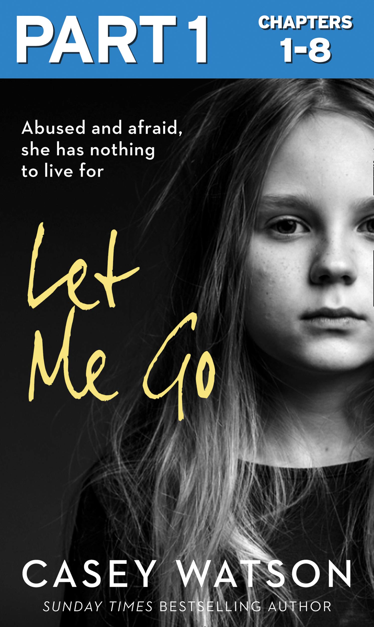 Let Me Go: Part 1 of 3: Abused and Afraid, She Has Nothing to Live for (Kindle Edition)