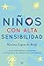 Niños con alta sensibilidad: Cómo entenderlos y ayudarlos a transformar sus diferencias en fortalezas