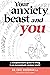 Your Anxiety Beast and You:...