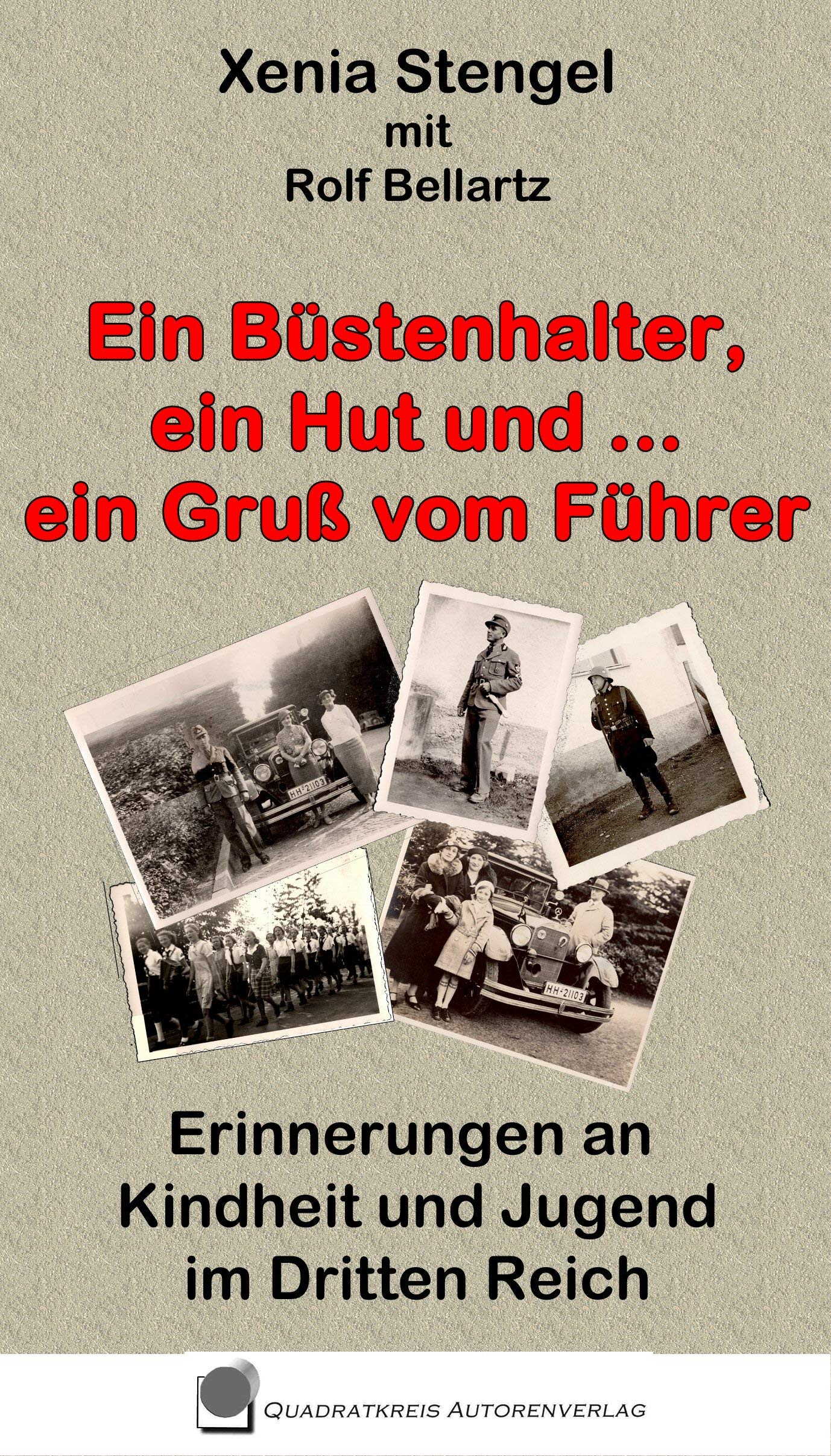 Ein Büstenhalter, ein Hut und .. ein Gruß vom Führer: Erinnerungen an Kindheit und Jugend im Dritten Reich (German Edition)