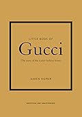 Little Book of Gucci: The Story of the Iconic Fashion House (Little Books of Fashion, 7)