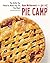 Pie Camp: The Skills You Need to Make Any Pie You Want