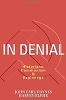 In Denial: Historians, Communism, and Espionage