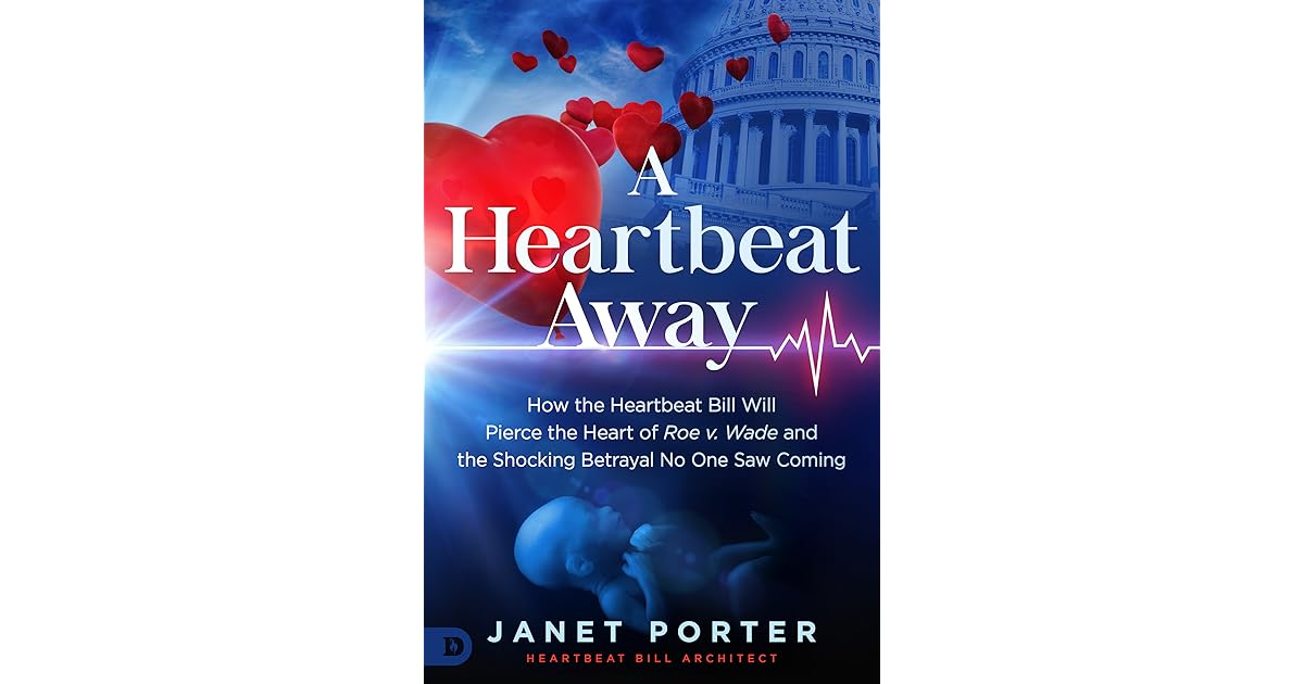 A Heartbeat Away How the Heartbeat Bill Will Pierce the Heart of Roe v