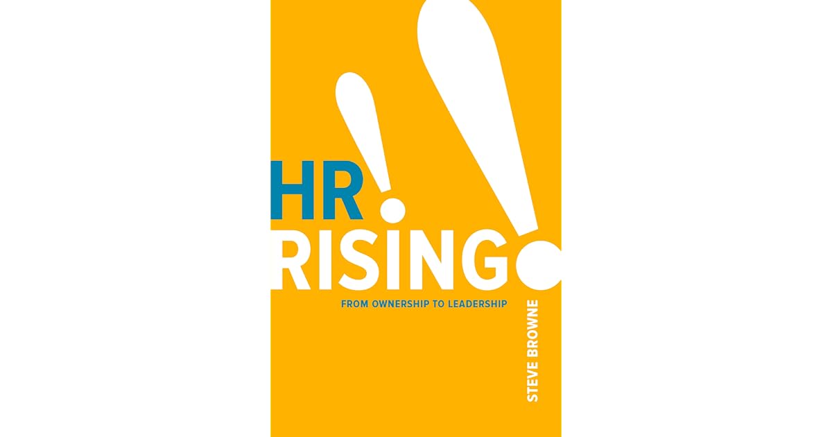 HR Rising!!: From Ownership to Leadership by Steve Browne
