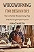 Woodworking for Beginners: ...