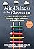 Mindfulness in the Classroom by Joshua C. Felver