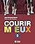 Courir mieux 2: Repenser l'entraînement - Déjouer les limites mentales - Cultiver plaisir et performance