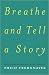 Breathe and Tell a Story by Philip Frohnmayer Breathe and Tell a Story by Philip Frohnmayer