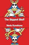 The Biggest Bluff: How I Learned to Pay Attention, Master Myself, and Win Book cover for The Biggest Bluff: How I Learned to Pay Attention, Master Myself, and Win