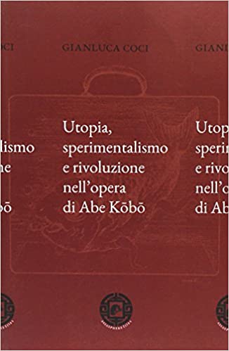 Utopia, sperimentalismo e rivoluzione nell'opera di Abe Kobo