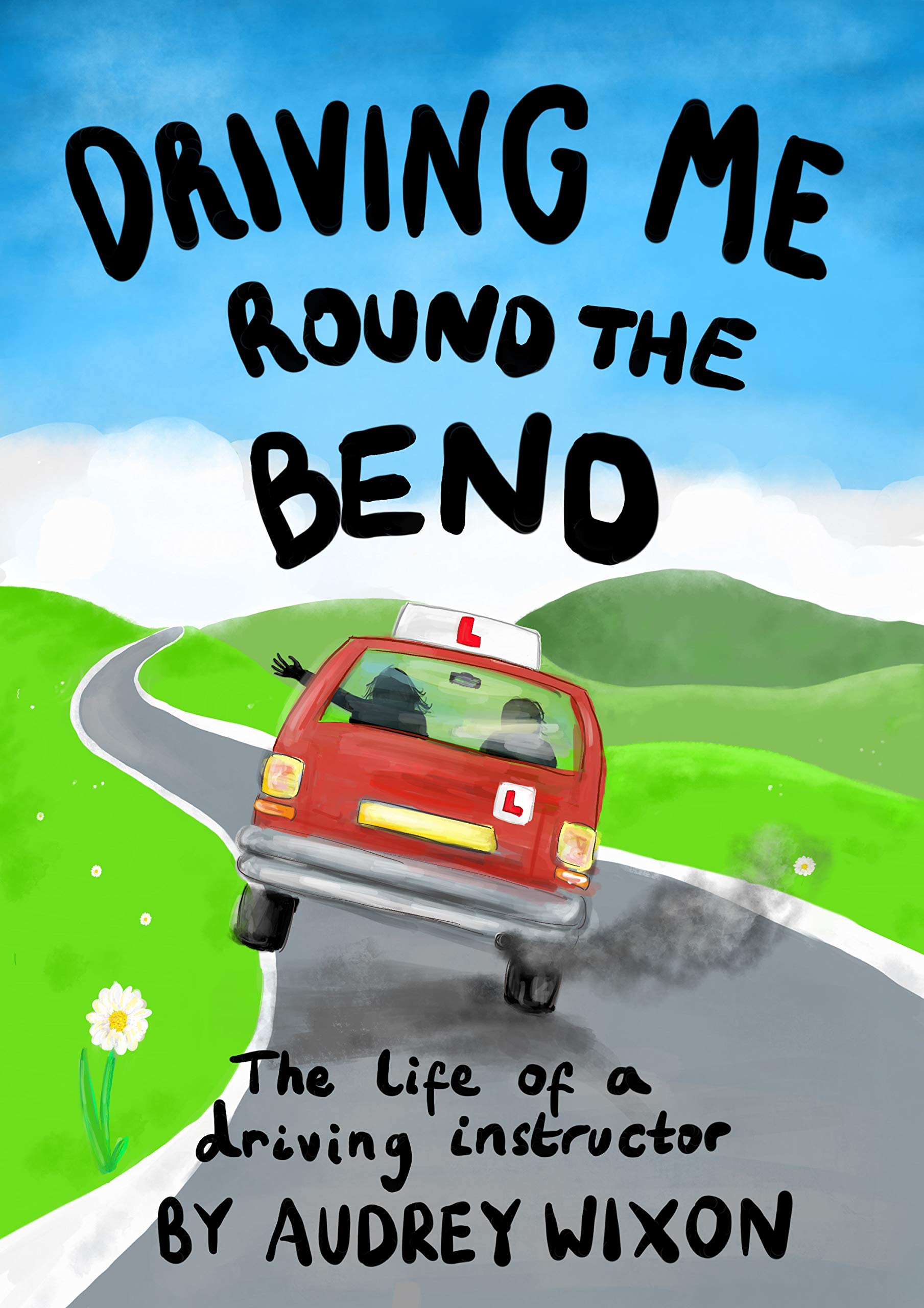 Driving Me Round The Bend: The life of a driving instructor (Kindle Edition)