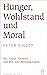 Hunger, Wohlstand und Moral: Mit einem Vorwort von Bill und Melinda Gates (German Edition)