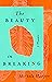 The Beauty in Breaking