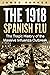 The 1918 Spanish Flu: The T...