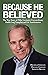 Because He Believed: The Tr...