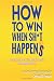 HOW TO WIN WHEN SH*T HAPPEN...