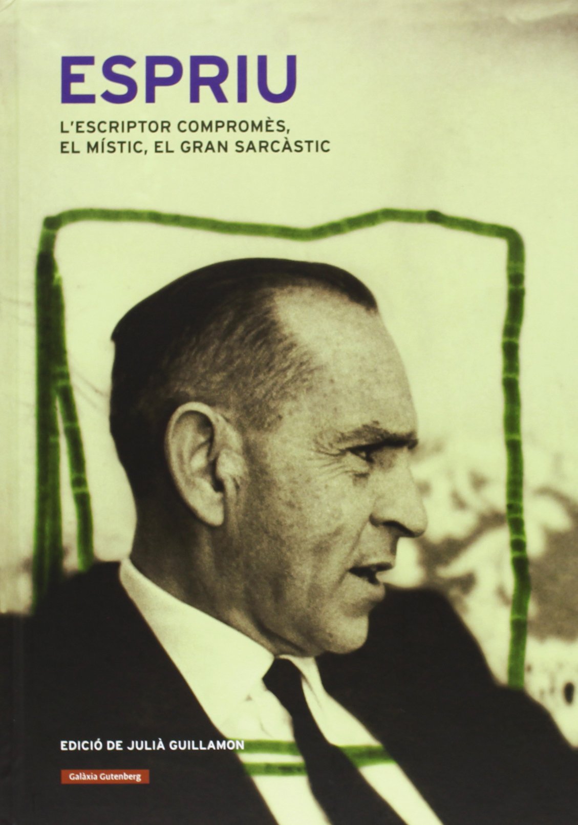 Espriu: L'escriptor compromès, el místic, el gran sarcàstic (Hardcover)