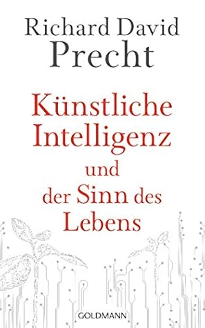 Richard David Precht Künstliche Intelligenz und der Sinn des Lebens