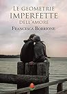 Le geometrie imperfette dell'amore by Francesca Borrione Le geometrie imperfette dell'amore by Francesca Borrione