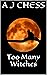 Too Many Witches by A J Chess