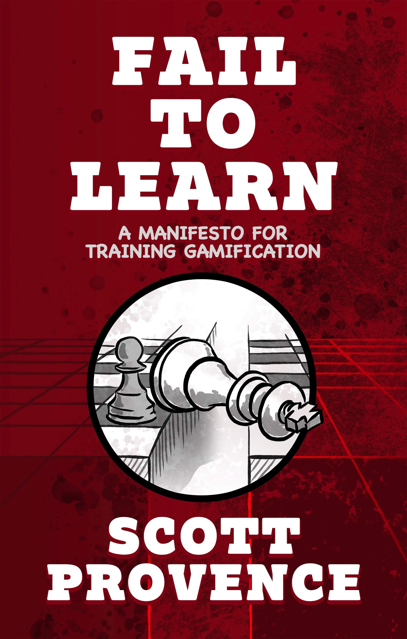 Fail to Learn: A Manifesto for Training Gamification (Kindle Edition)
