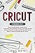 Cricut: 2 books in 1: Cricu...