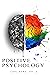POSITIVE PSYCHOLOGY: Overcome Negativity and Turn Anxiety into Positive Energy - Learn How to Manage your Emotions and Achieve your Goals - Eliminate Stress and Start to Think Positive Right Now