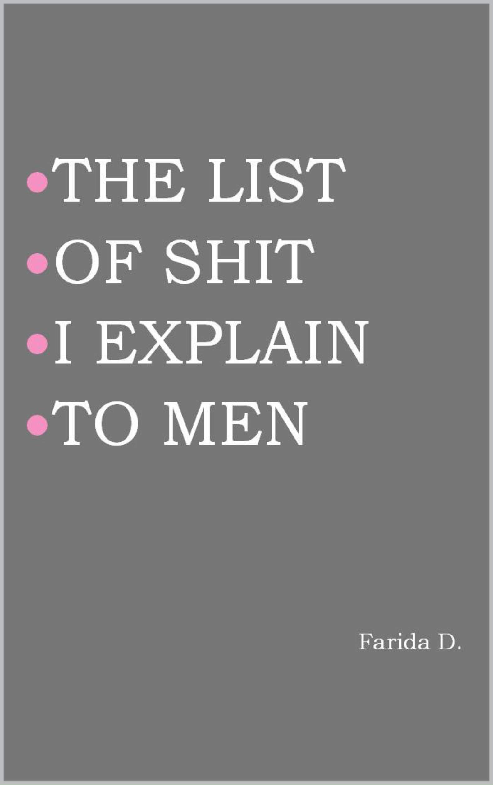 THE LIST OF SHIT I EXPLAIN TO MEN (Kindle Edition)