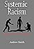 Systemic Racism: The Root to Racial Injustice and the Path to Ending it.