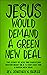 Jesus Would Demand a Green New Deal: The Story of Why One Christian Pastor Went On a 12 Day Fast for the Green New Deal