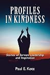Profiles in Kindness - Stories of Servant Leadership and Inspiration Profiles in Kindness - Stories of Servant Leadership and Inspiration