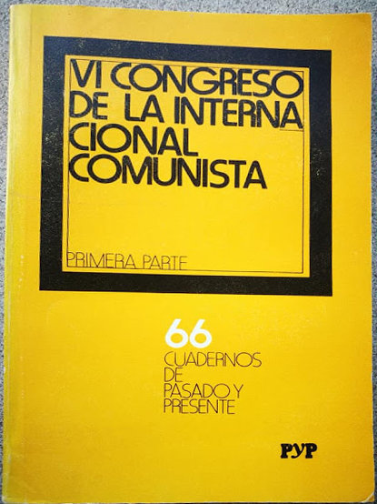 VI Congreso de la Internacional Comunista. Primera parte (Cuadernos de Pasado y Presente, #66)