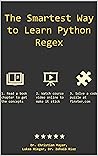The Smartest Way to Learn Python Regex: Learn the Best-Kept Productivity Secret of Code Masters