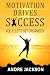 MOTIVATION DRIVES SUCCESS by Andre Jackson