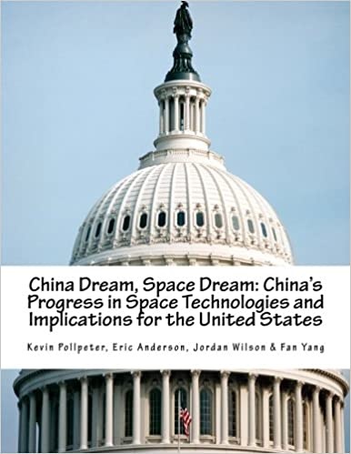 China Dream, Space Dream: China's Progress in Space Technologies and Implications for the United States