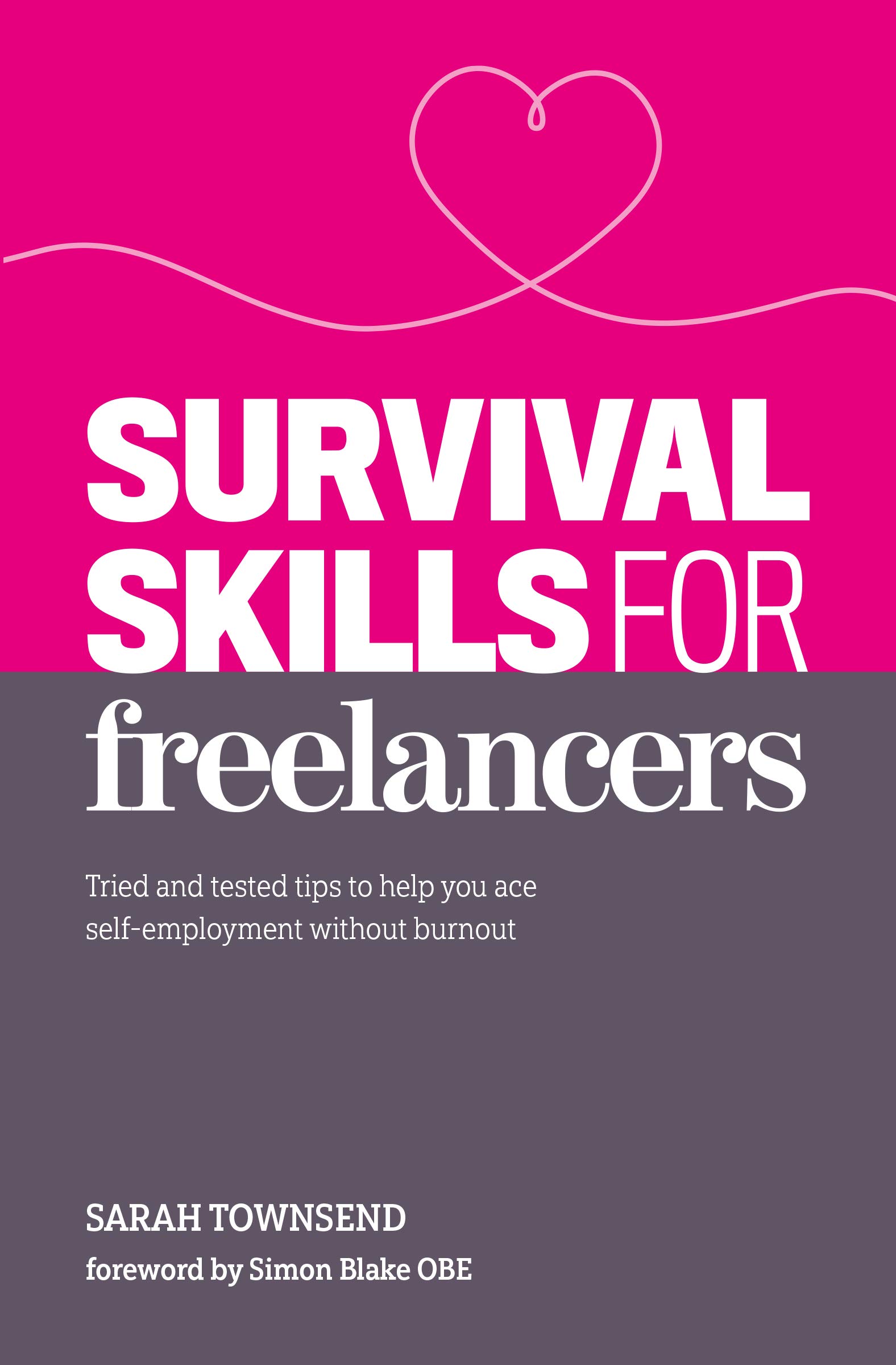 Survival Skills for Freelancers: Tried and Tested Tips to Help You Ace Self-Employment Without Burnout (Kindle Edition)
